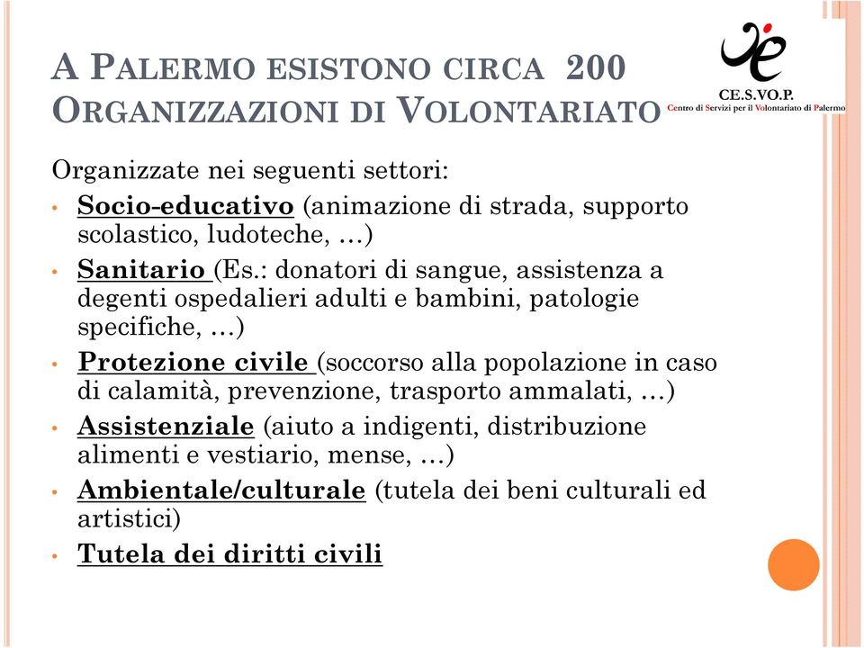 : donatori di sangue, assistenza a degenti ospedalieri adulti e bambini, patologie specifiche, ) Protezione civile (soccorso alla