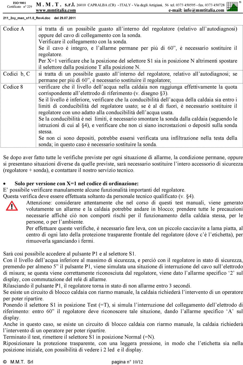 Per X=1 verificare che la posizione del selettore S1 sia in posizione N altrimenti spostare il selettore dalla posizione T alla posizione N.