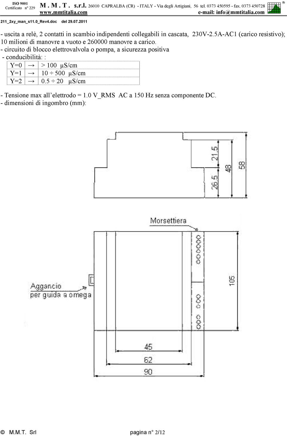 - circuito di blocco elettrovalvola o pompa, a sicurezza positiva - conducibilità: : Y=0 > 100 µs/cm Y=1 10