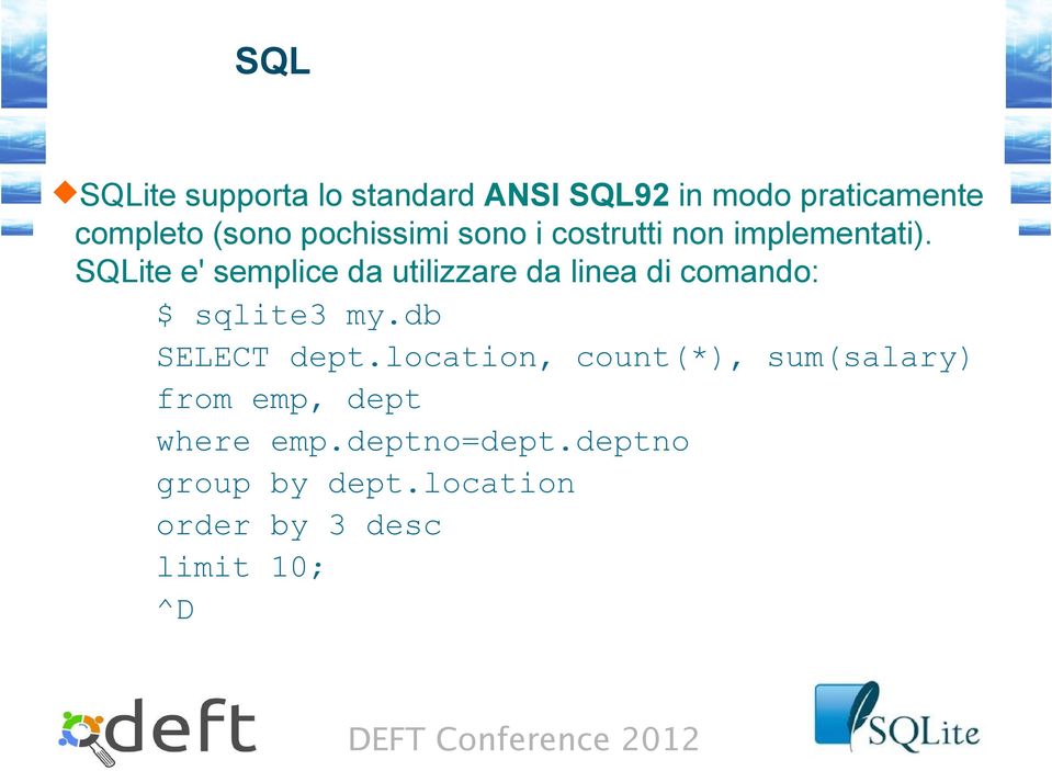 SQLite e' semplice da utilizzare da linea di comando: $ sqlite3 my.db SELECT dept.