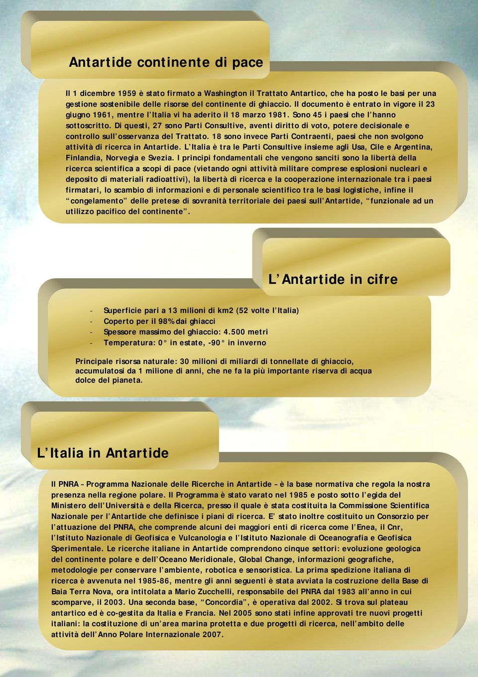 Di questi, 27 sono Parti Consultive, aventi diritto di voto, potere decisionale e controllo sull osservanza del Trattato.