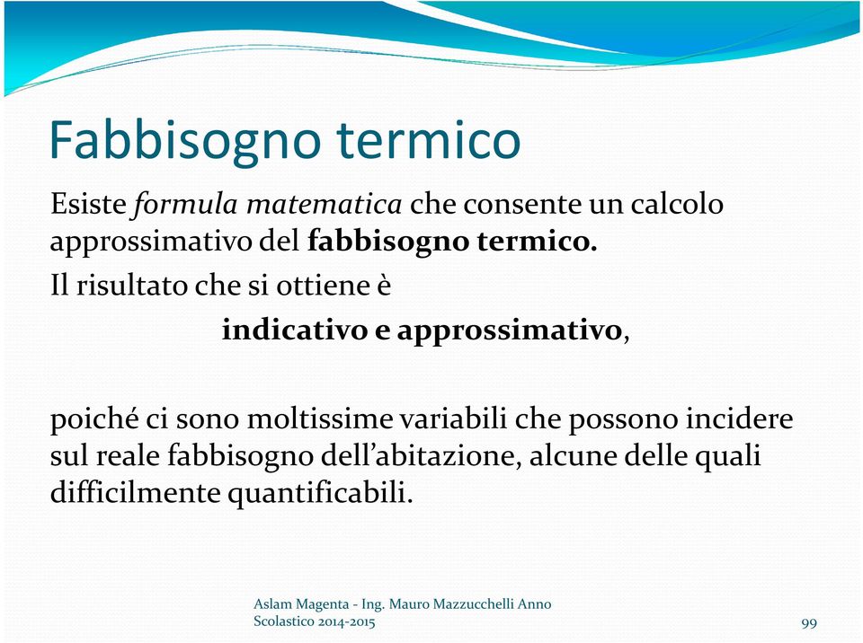 Il risultato che si ottiene è indicativo e approssimativo, poiché ci sono