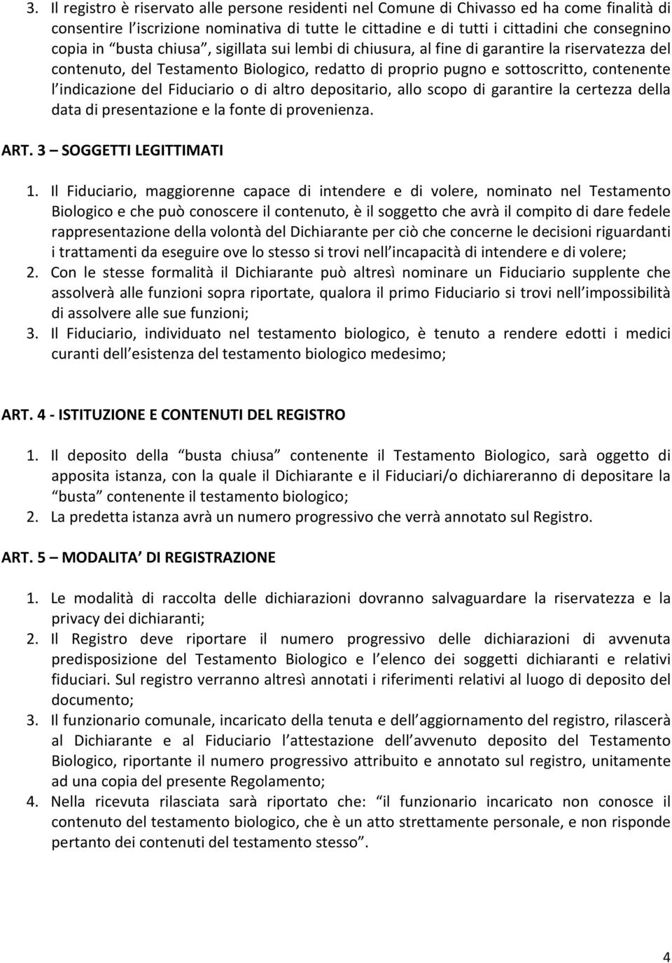 Fiduciario o di altro depositario, allo scopo di garantire la certezza della data di presentazione e la fonte di provenienza. ART. 3 SOGGETTI LEGITTIMATI 1.