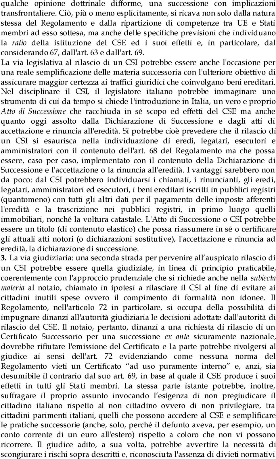 che individuano la ratio della istituzione del CSE ed i suoi effetti e, in particolare, dal considerando 67, dall'art. 63 e dall'art. 69.