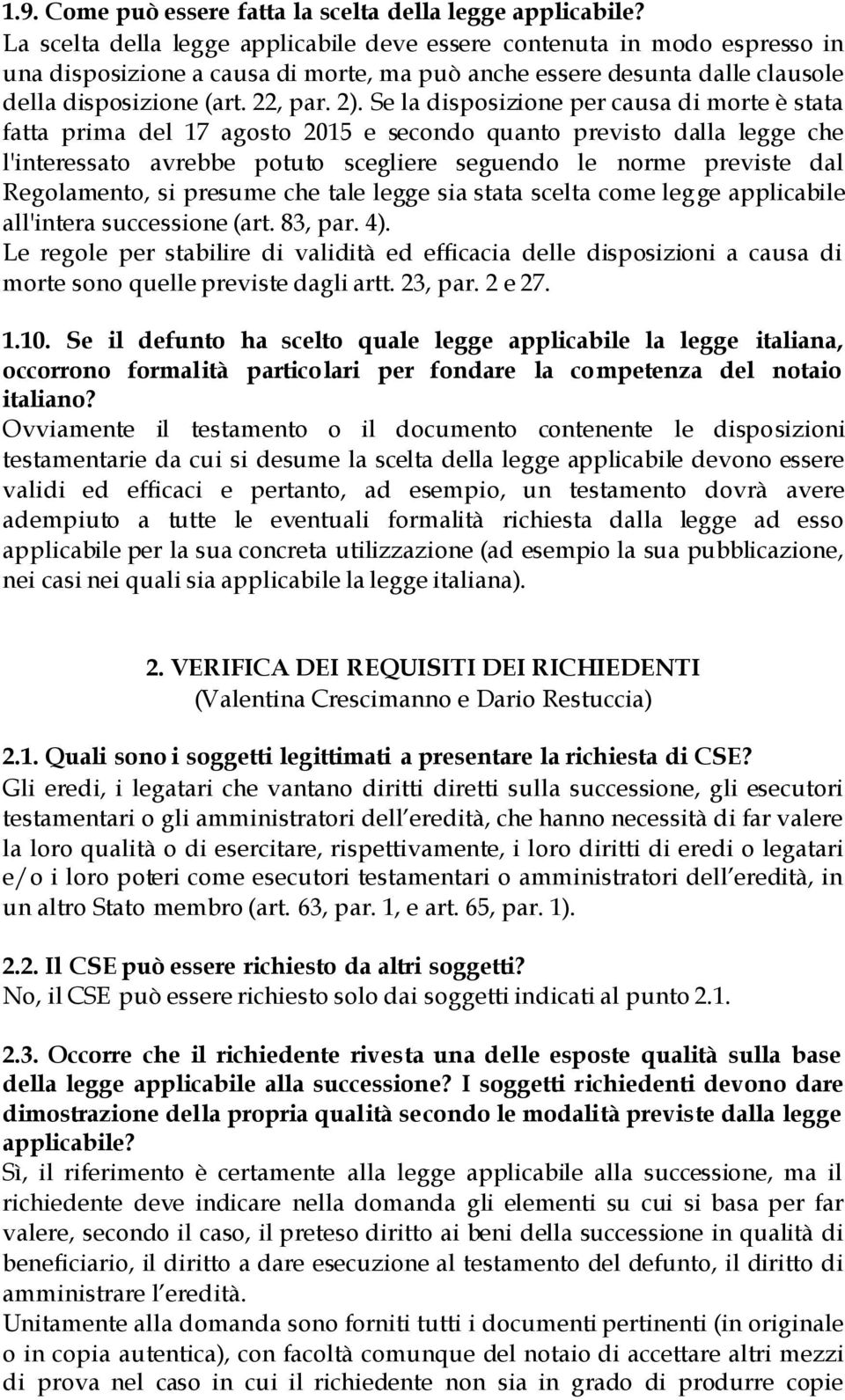 Se la disposizione per causa di morte è stata fatta prima del 17 agosto 2015 e secondo quanto previsto dalla legge che l'interessato avrebbe potuto scegliere seguendo le norme previste dal