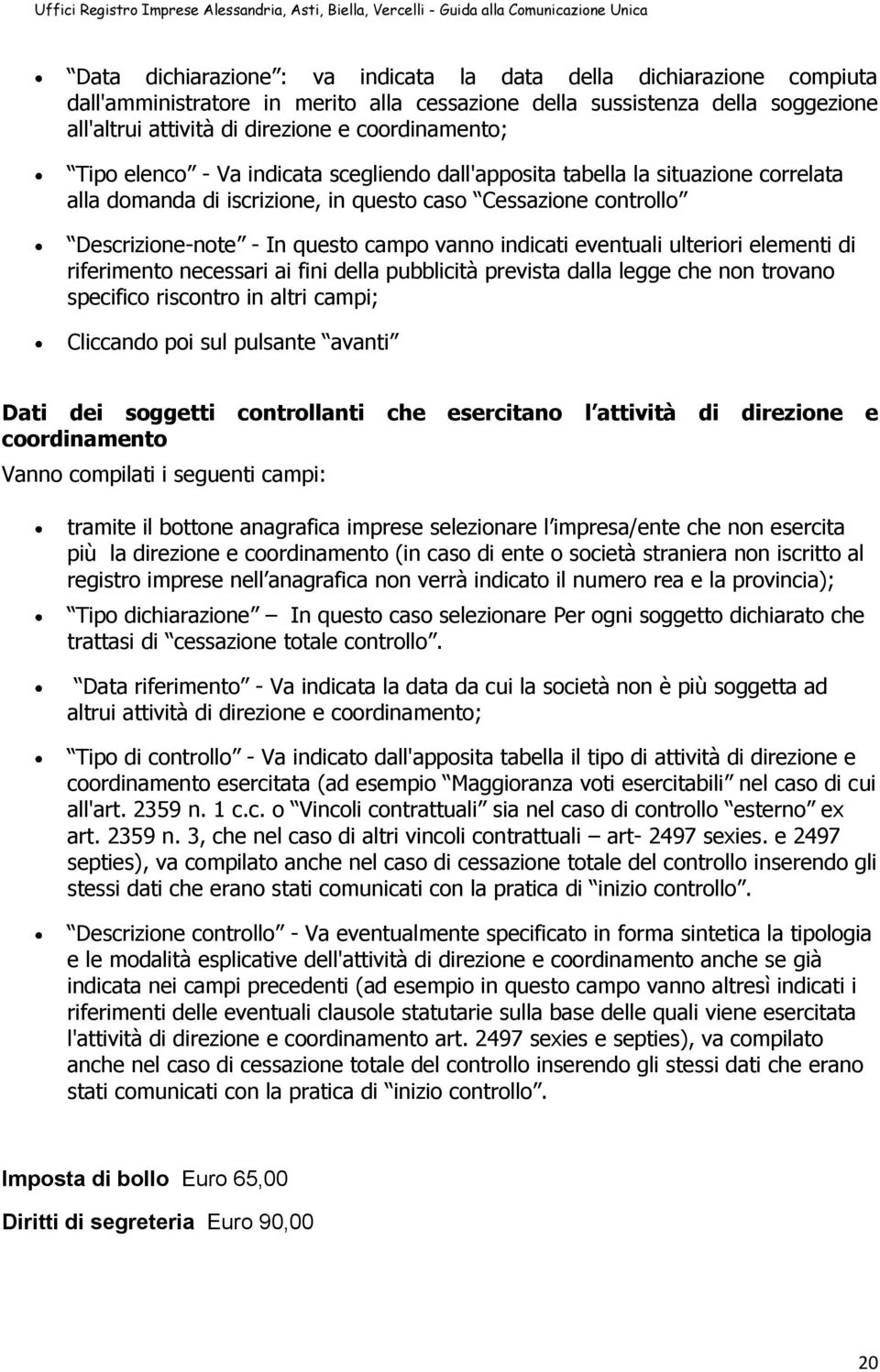 vanno indicati eventuali ulteriori elementi di riferimento necessari ai fini della pubblicità prevista dalla legge che non trovano specifico riscontro in altri campi; Cliccando poi sul pulsante