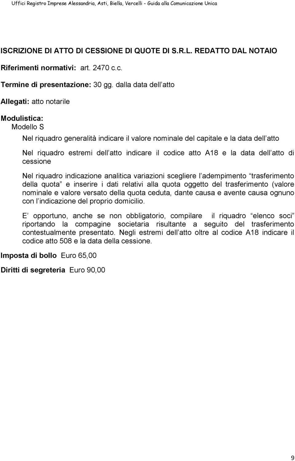 e la data dell atto di cessione Nel riquadro indicazione analitica variazioni scegliere l adempimento trasferimento della quota e inserire i dati relativi alla quota oggetto del trasferimento (valore