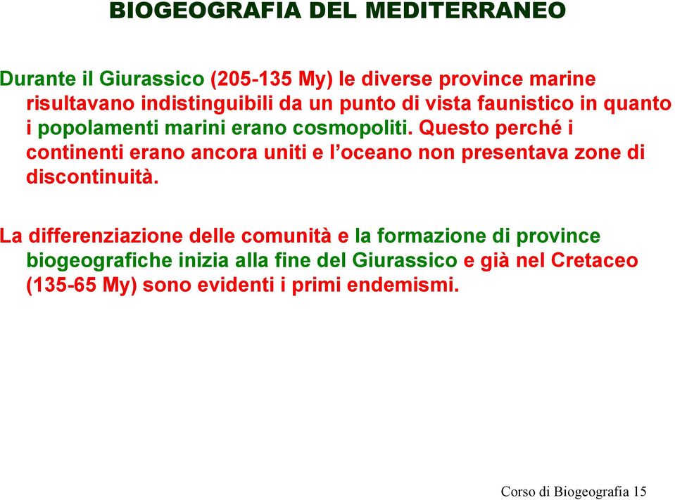 Questo perché i continenti erano ancora uniti e l oceano non presentava zone di discontinuità.