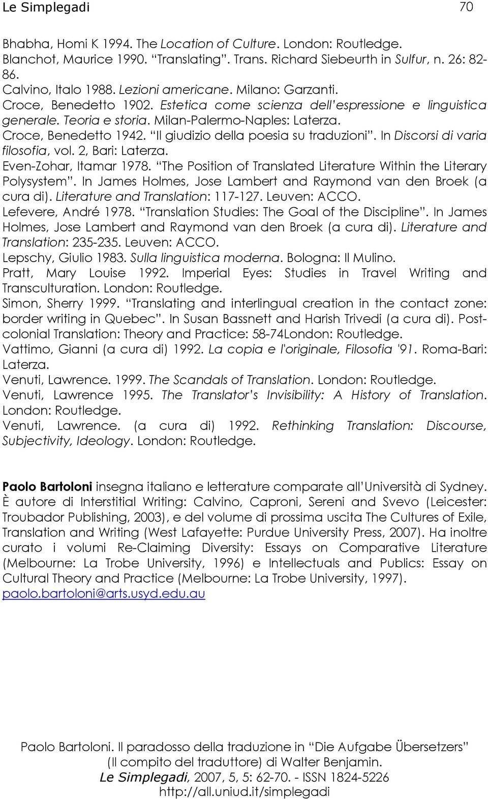 Il giudizio della poesia su traduzioni. In Discorsi di varia filosofia, vol. 2, Bari: Laterza. Even-Zohar, Itamar 1978. The Position of Translated Literature Within the Literary Polysystem.