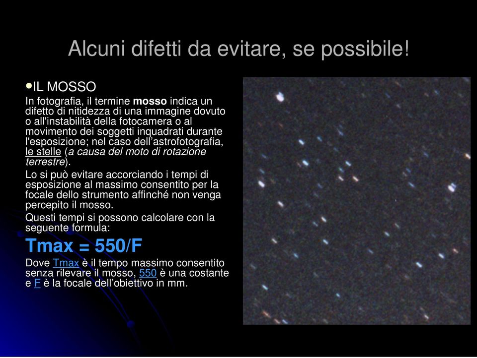 durante l'esposizione; nel caso dell astrofotografia, le stelle (a a causa del moto di rotazione terrestre).