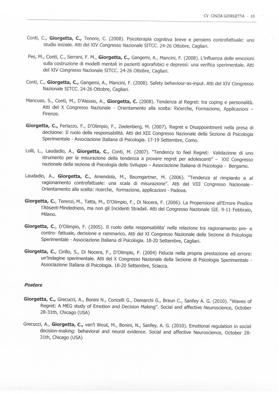 ' e depressi: una verifica sperimentale. Atti del XIV Congresso Nazionale SITCC. 24-26 Ottobre, Cagliari. Conti, C., Giorgetta, C., Gangemi, A., Mancini, F. (2008). Safety behaviour-as-input.