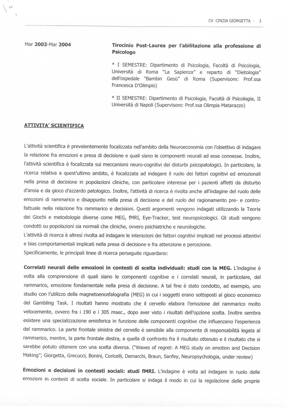 ssa Francesca D'Olimpio) * II SEMESTRE: Dipartimento di Psicologia, Facoltà di Psicologia, II Università di Napoli (Supervisore: Prof.