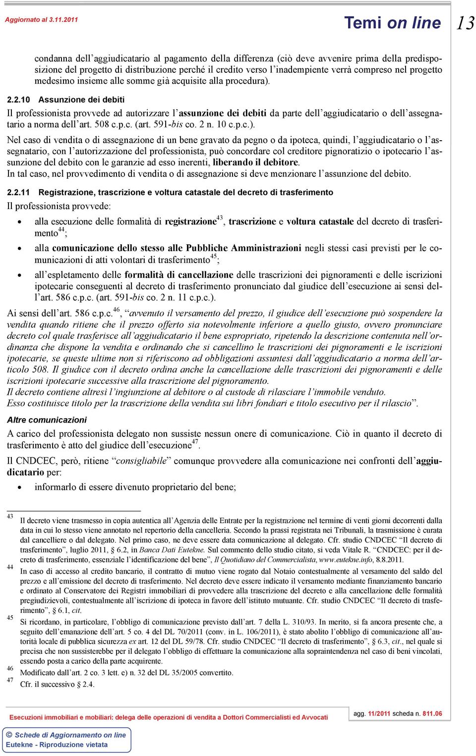 2.10 Assunzione dei debiti Il professionista provvede ad autorizzare l assunzione dei debiti da parte dell aggiudicatario o dell assegnatario a norma dell art. 508 c.p.c. (art. 591-bis co. 2 n. 10 c.