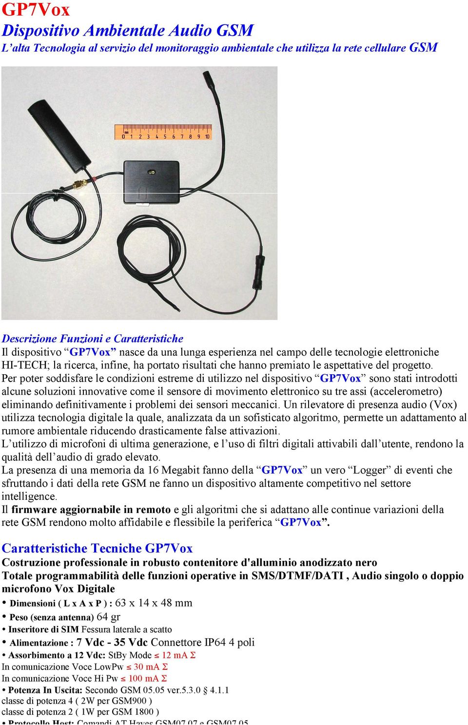 Per poter soddisfare le condizioni estreme di utilizzo nel dispositivo GP7Vox sono stati introdotti alcune soluzioni innovative come il sensore di movimento elettronico su tre assi (accelerometro)