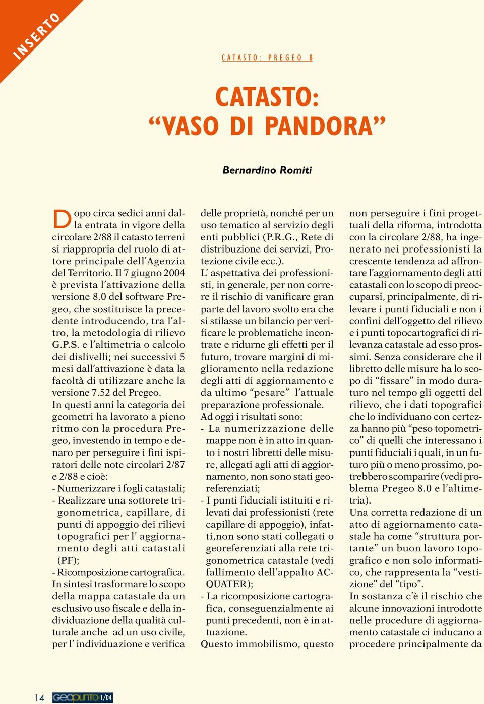 e l altimetria o calcolo dei dislivelli; nei successivi 5 mesi dall attivazione è data la facoltà di utilizzare anche la versione 7.52 del Pregeo.