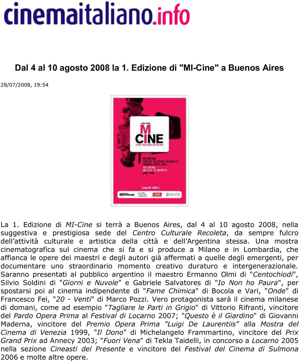 pr documntar uno straornario momnto crativo duraturo trgnrazional Saranno prsntati al pubblico argnto il mastro Ermanno Olmi Cntochio Silvio Solni Giorni Nuvol Gabril Salvators Io Non ho Paura pr