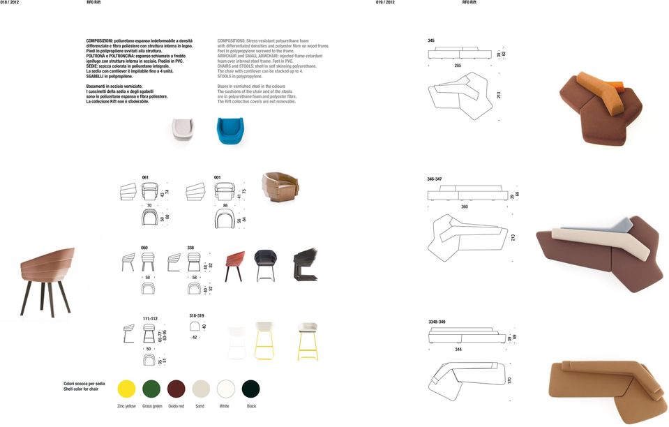 SEDIE: scocca colorata in poliuretano integrale. La sedia con cantilever è impilabile fino a 4 unità. SGABELLI in polipropilene.