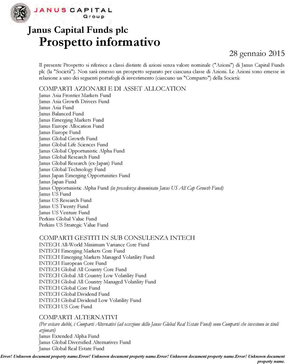 Le Azioni sono emesse in relazione a uno dei seguenti portafogli di investimento (ciascuno un "Comparto") della Società: COMPARTI AZIONARI E DI ASSET ALLOCATION Janus Asia Frontier Markets Fund Janus