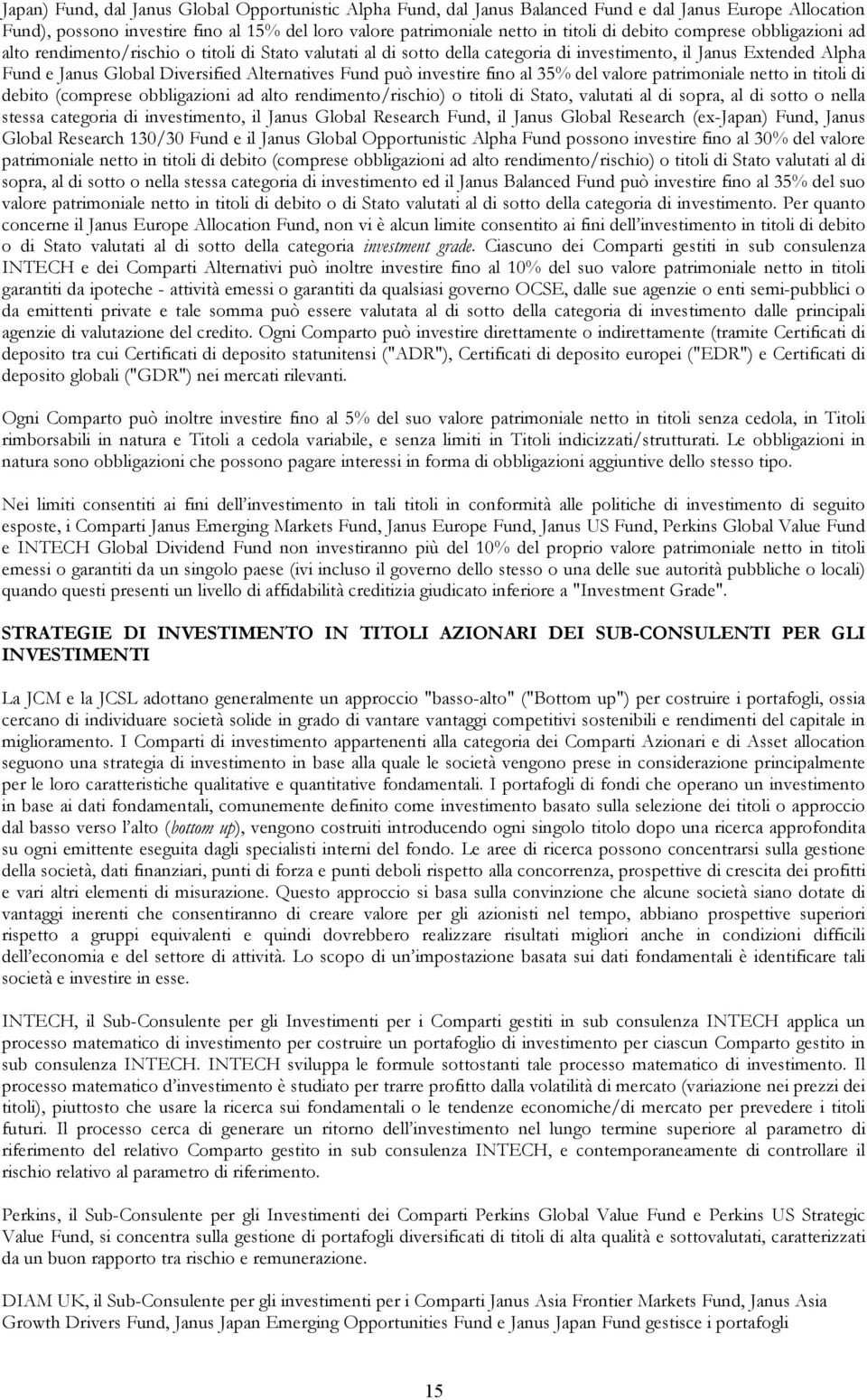 Fund può investire fino al 35% del valore patrimoniale netto in titoli di debito (comprese obbligazioni ad alto rendimento/rischio) o titoli di Stato, valutati al di sopra, al di sotto o nella stessa