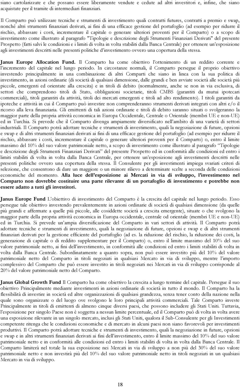 portafoglio (ad esempio per ridurre il rischio, abbassare i costi, incrementare il capitale o generare ulteriori proventi per il Comparto) o a scopo di investimento come illustrato al paragrafo