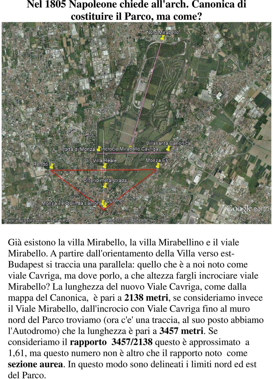 La lunghezza del nuovo Viale Cavriga, come dalla mappa del Canonica, è pari a 2138 metri, se consideriamo invece il Viale Mirabello, dall'incrocio con Viale Cavriga fino al muro nord del Parco