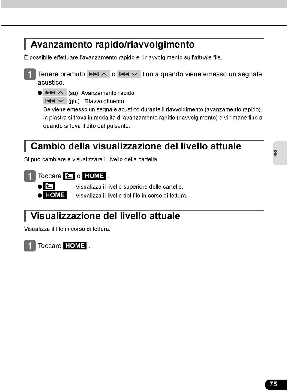 (riavvolgimento) e vi rimane fino a quando si leva il dito dal pulsante. Cambio della visualizzazione del livello attuale Si può cambiare e visualizzare il livello della cartella.