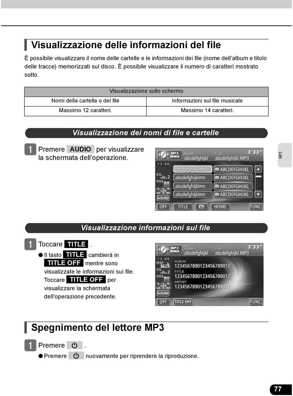 Massimo 14 caratteri. Visualizzazione dei nomi di file e cartelle Premere AUDIO per visualizzare la schermata dell operazione. Visualizzazione informazioni sul file Toccare TITLE.