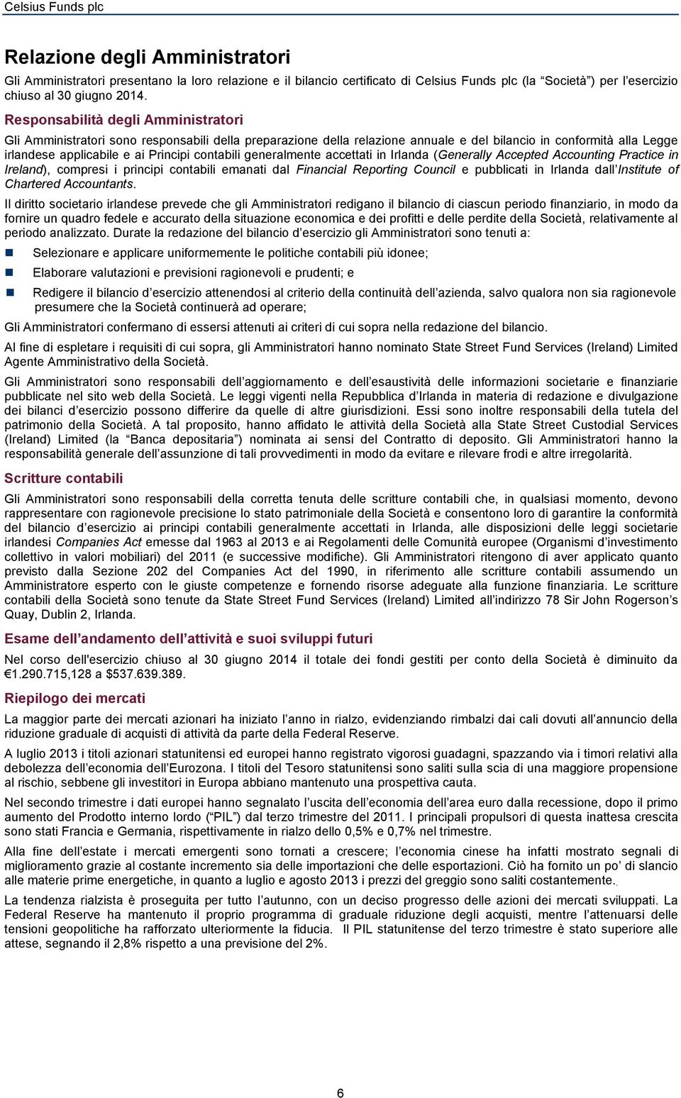 contabili generalmente accettati in Irlanda (Generally Accepted Accounting Practice in Ireland), compresi i principi contabili emanati dal Financial Reporting Council e pubblicati in Irlanda dall