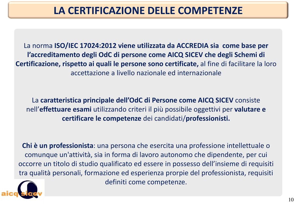 consiste nell effettuare esami utilizzando criteri il più possibile oggettivi per valutare e certificare le competenze dei candidati/professionisti.