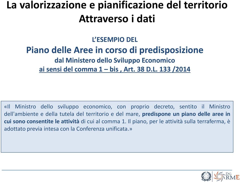 133 /2014 «Il Ministro dello sviluppo economico, con proprio decreto, sentito il Ministro dell'ambiente e della tutela del territorio