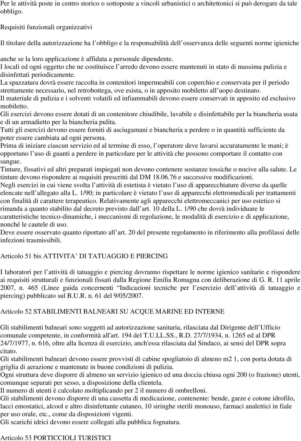 personale dipendente. I locali ed ogni oggetto che ne costituisce l arredo devono essere mantenuti in stato di massima pulizia e disinfettati periodicamente.