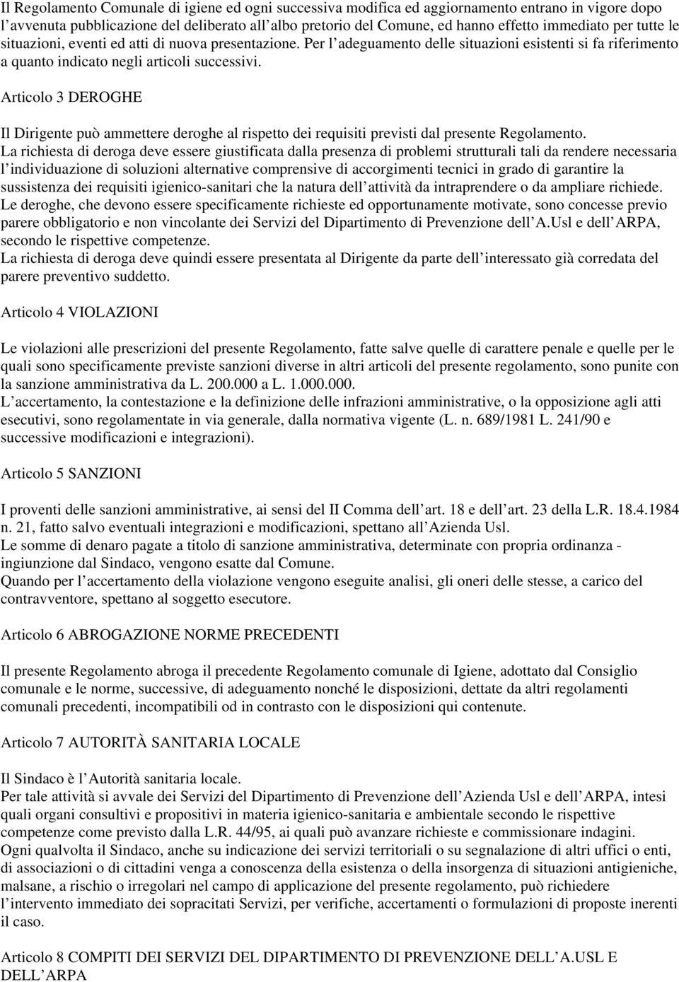 Articolo 3 DEROGHE Il Dirigente può ammettere deroghe al rispetto dei requisiti previsti dal presente Regolamento.