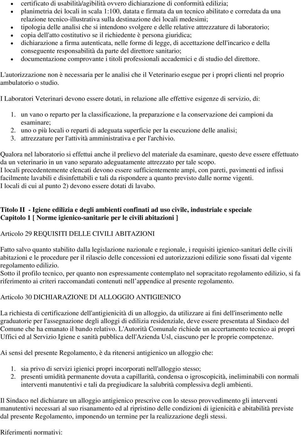 richiedente è persona giuridica; dichiarazione a firma autenticata, nelle forme di legge, di accettazione dell'incarico e della conseguente responsabilità da parte del direttore sanitario;