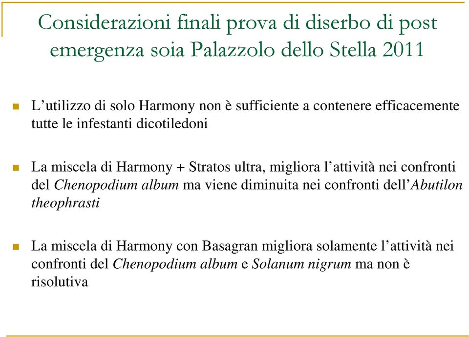 l attività nei confronti del Chenopodium album ma viene diminuita nei confronti dell Abutilon theophrasti La miscela di