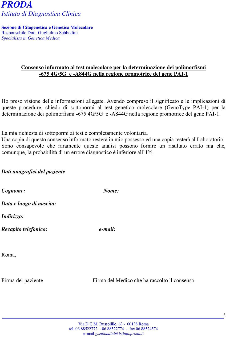 nella regione promotrice del gene PAI-1. La mia richiesta di sottopormi ai test è completamente volontaria.