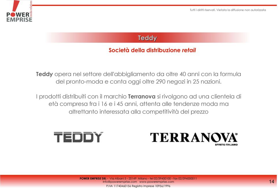 I prodotti distribuiti con il marchio Terranova si rivolgono ad una clientela di età compresa