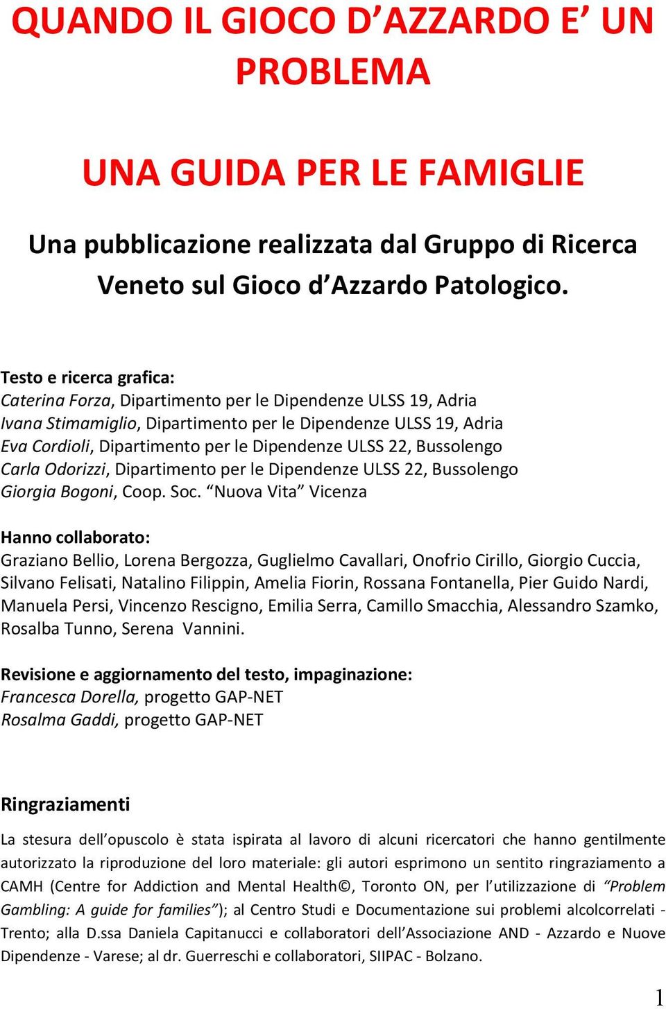 ULSS 22, Bussolengo Carla Odorizzi, Dipartimento per le Dipendenze ULSS 22, Bussolengo Giorgia Bogoni, Coop. Soc.