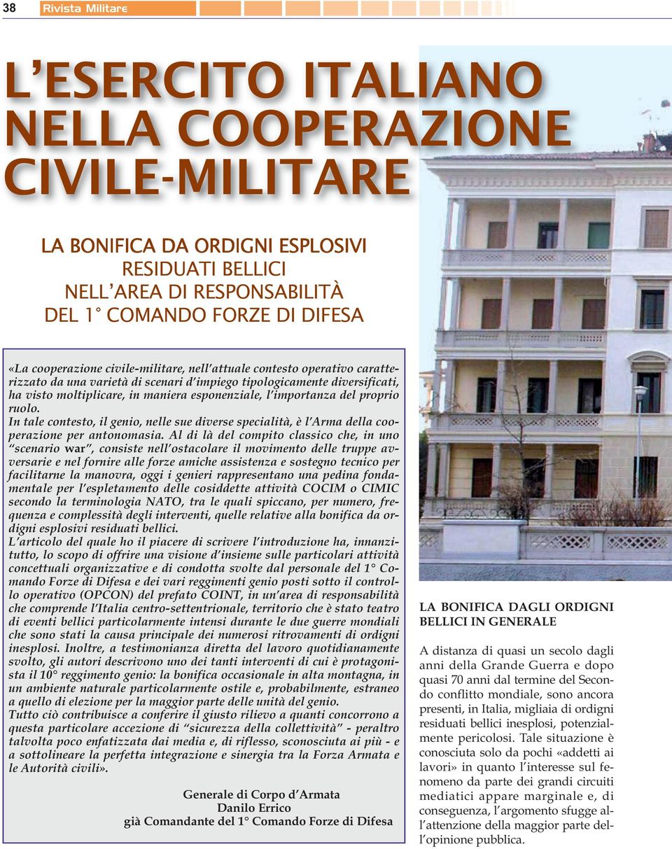 importanza del proprio ruolo. In tale contesto, il genio, nelle sue diverse specialità, è l Arma della cooperazione per antonomasia.