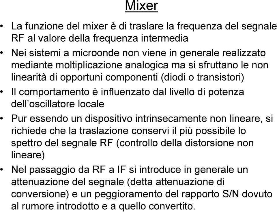 Pur essendo un dispositivo intrinsecamente non lineare, si richiede che la traslazione conservi il più possibile lo spettro del segnale RF (controllo della distorsione non lineare) Nel