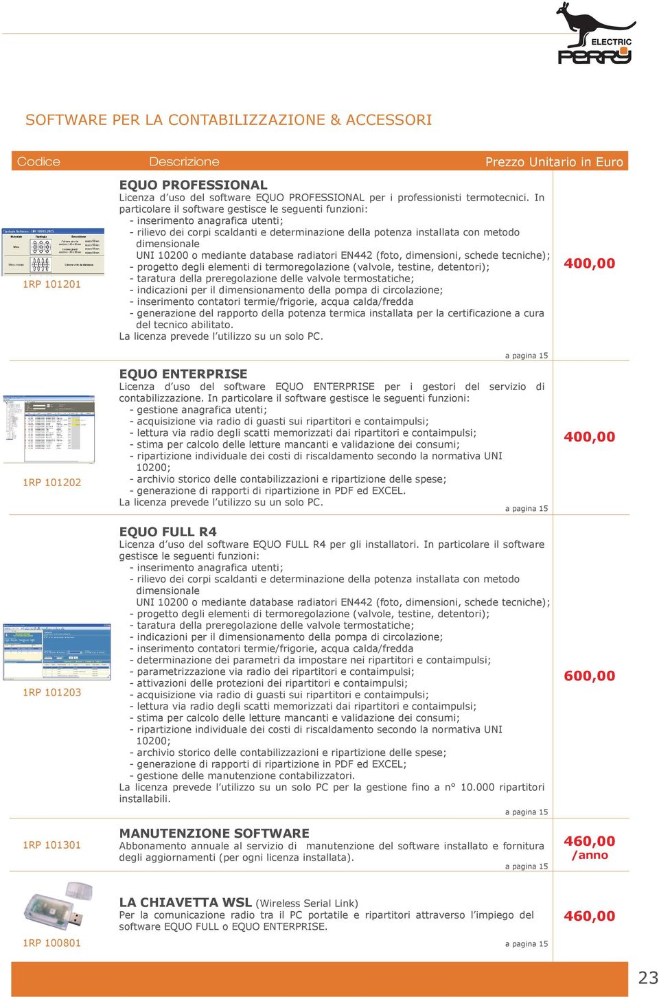 mediante database radiatori EN442 (foto, dimensioni, schede tecniche); - progetto degli elementi di termoregolazione (valvole, testine, detentori); - taratura della preregolazione delle valvole