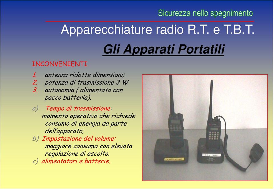 a) Tempo di trasmissione: momento operativo che richiede consumo di energia da parte dell