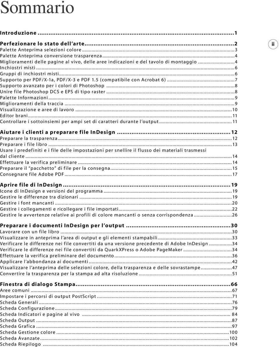 5 (compatibile con Acrobat 6 )... 7 Suppor to avanzato per i colori di Photoshop... 8 Unire f ile Photoshop DCS e EPS di tipo raster... 8 Palet te Informazioni... 9 Miglioramenti della traccia.