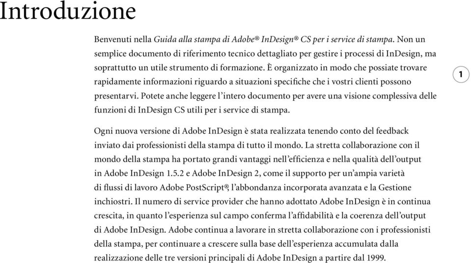 È organizzato in modo che possiate trovare rapidamente informazioni riguardo a situazioni specifiche che i vostri clienti possono presentarvi.