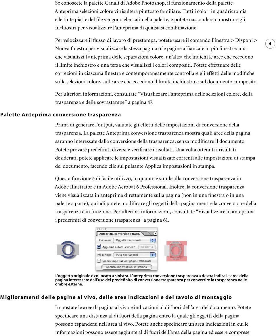 Per velocizzare il flusso di lavoro di prestampa, potete usare il comando Finestra > Disponi > Nuova finestra per visualizzare la stessa pagina o le pagine affiancate in più finestre: una che