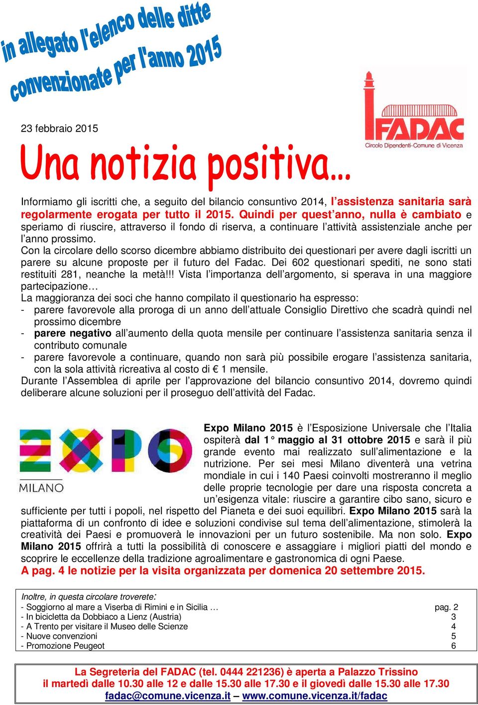 Con la circolare dello scorso dicembre abbiamo distribuito dei questionari per avere dagli iscritti un parere su alcune proposte per il futuro del Fadac.