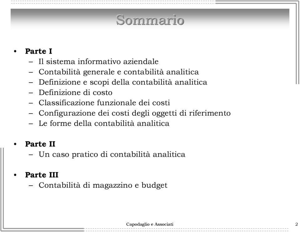 costi Configurazione dei costi degli oggetti di riferimento Le forme della contabilità analitica Parte