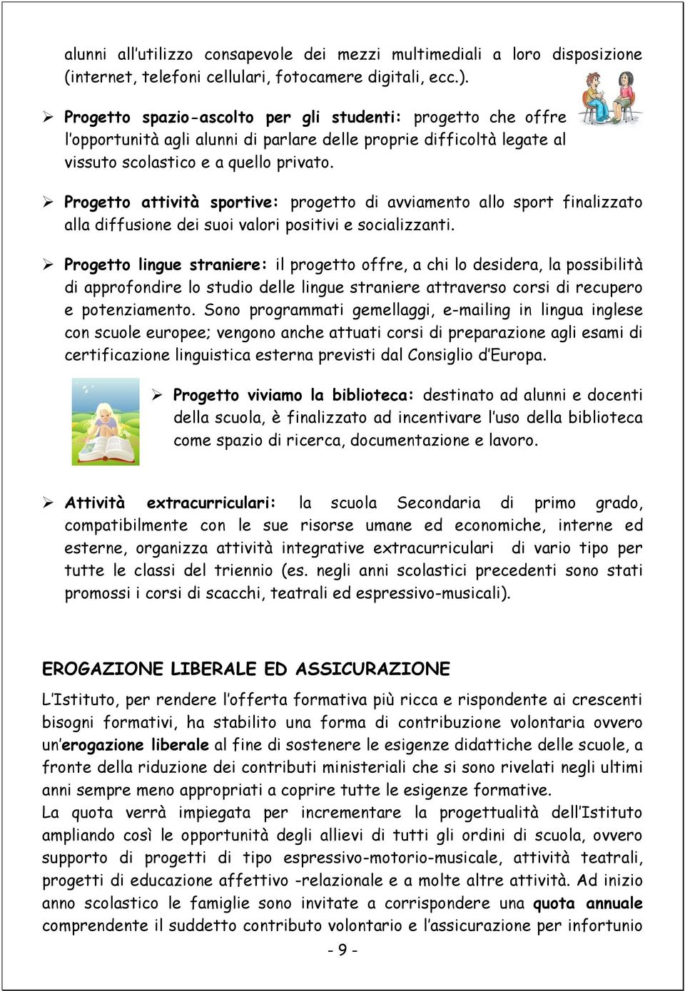 Progetto attività sportive: progetto di avviamento allo sport finalizzato alla diffusione dei suoi valori positivi e socializzanti.