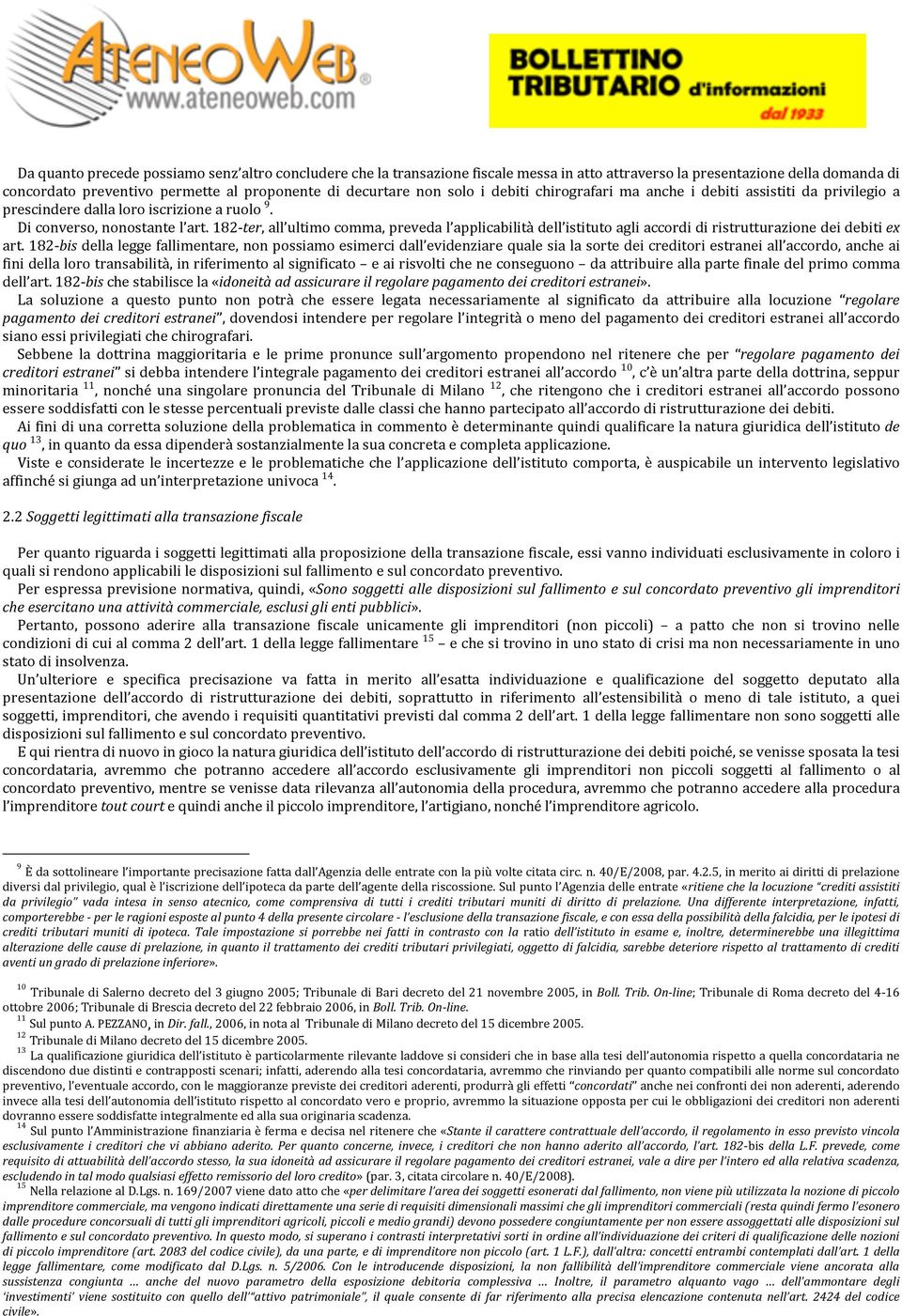 182 ter, all ultimo comma, preveda l applicabilità dell istituto agli accordi di ristrutturazione dei debiti ex art.