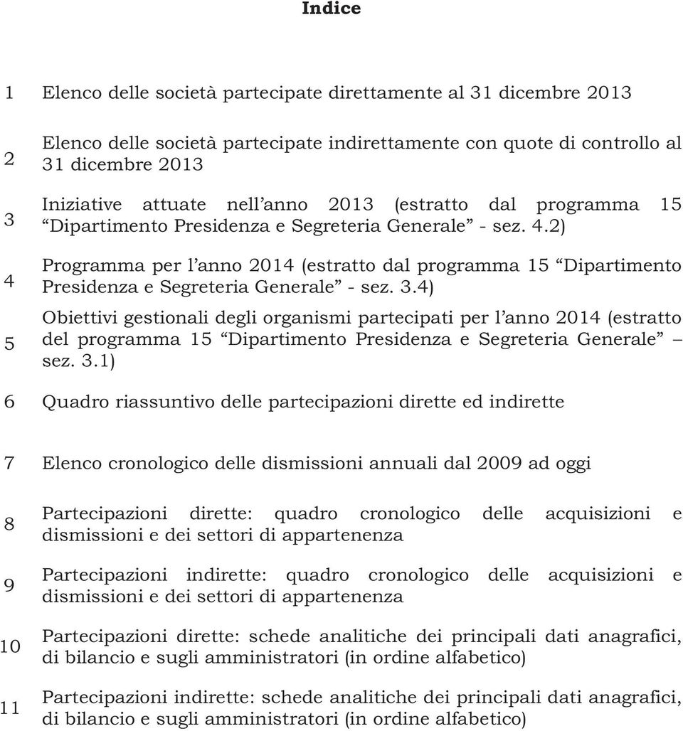 3.4) Obiettivi gestionali degli organismi partecipati per l anno 2014 (estratto del programma 15 Dipartimento Presidenza e Segreteria Generale sez. 3.