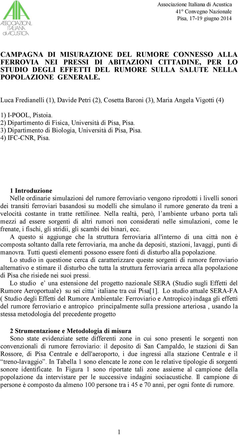 2) Dipartimento di Fisica, Università di Pisa, Pisa. 3) Dipartimento di Biologia, Università di Pisa, Pisa. 4) IFC-CNR, Pisa.